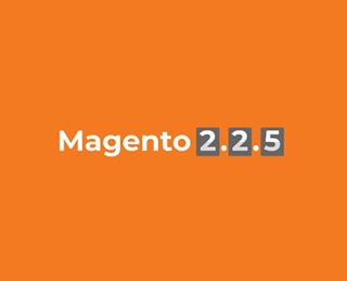 Magento Commerce and Magento Open Source 2.2.5 are available
