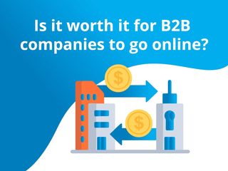 Is it worth it for B2B companies to go online?